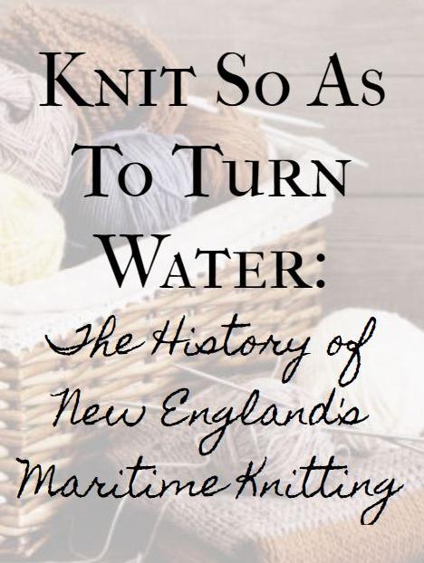Knit so as to turn water: The history of New England's Maritime Knitting