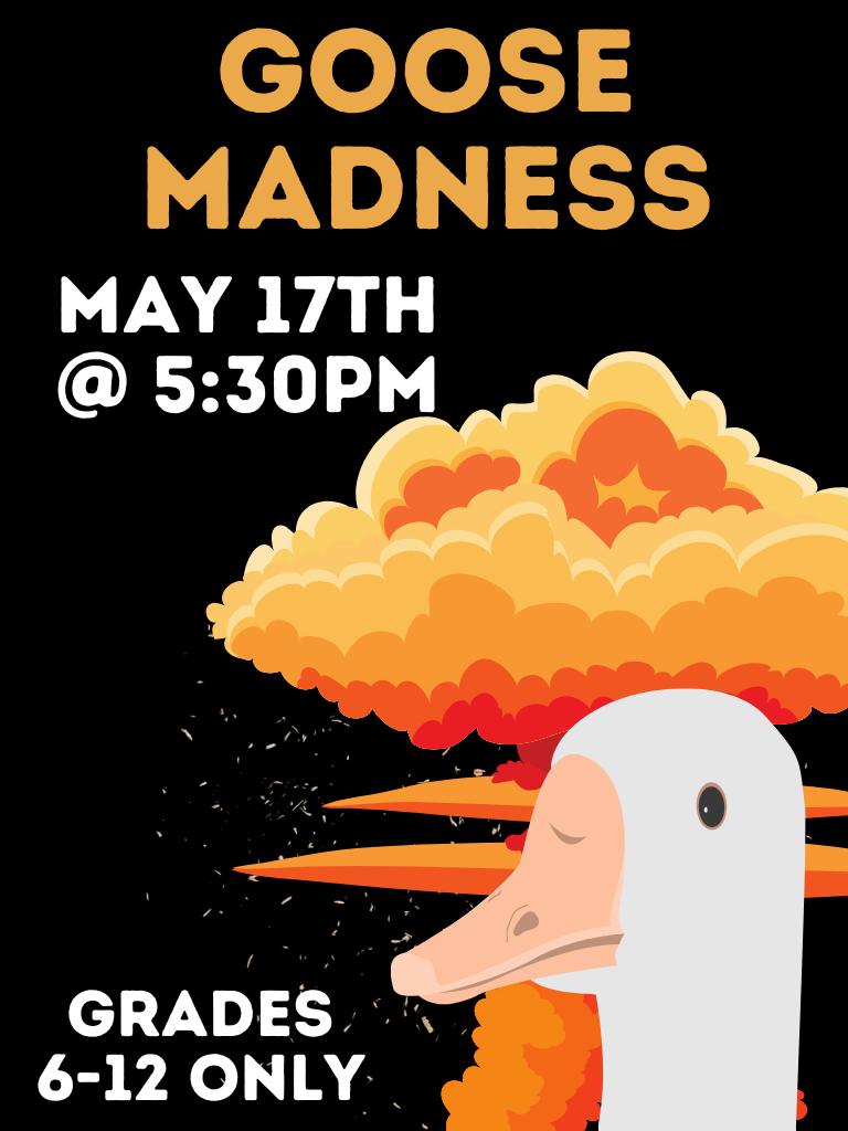 goose madness grads 6-12 may 17th @5:30pm
