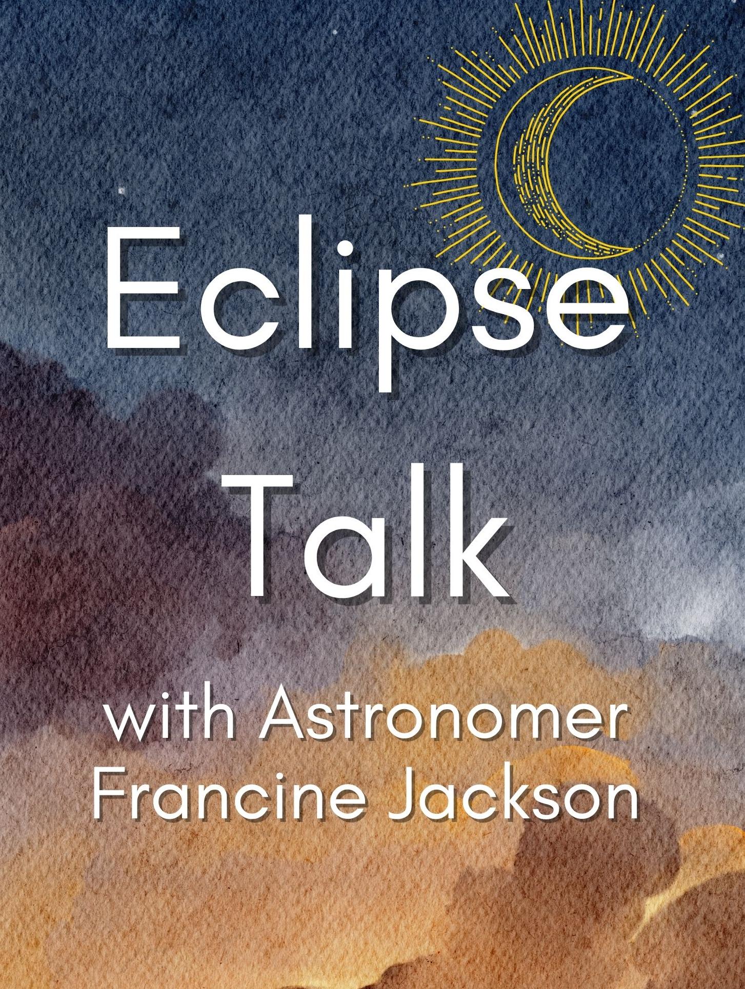 Dark sky with text: Eclipse Talk with Astronomer Francine Jackson