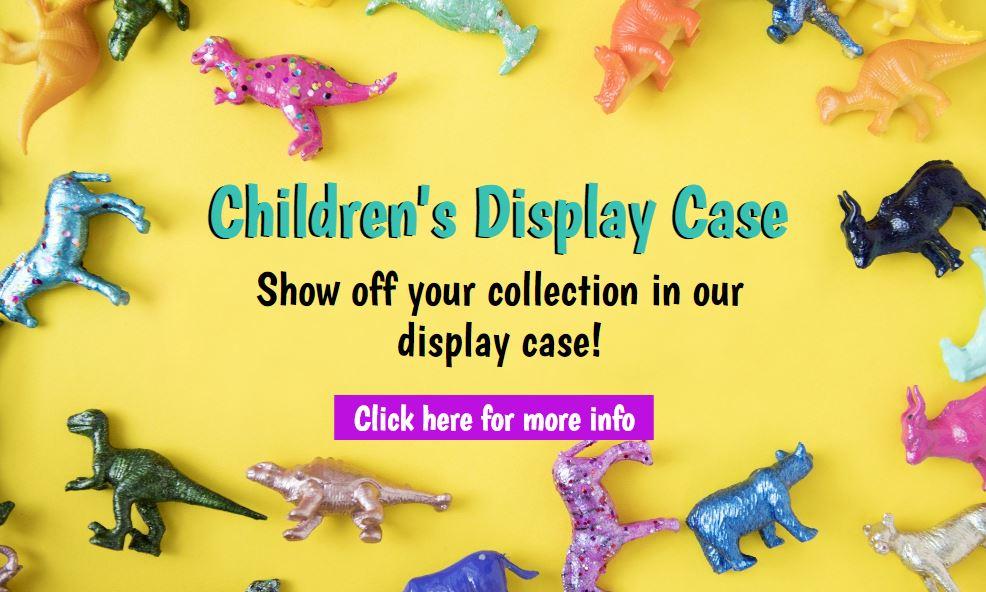Children's Display Case, Show off your collection in our display case! Click here for more info.