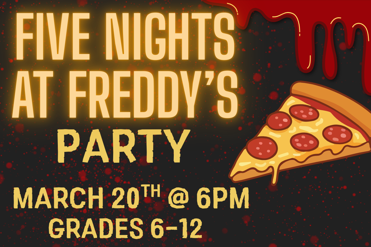 fnaf party grades 6-12 march 20th at 6pm black grey background with blood splatter and glowing letters with a pizza slice