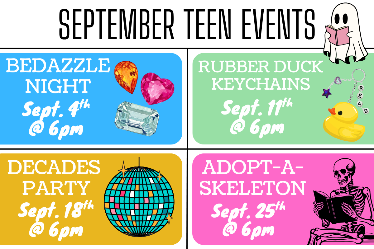 september teen events with 4 colorful boxes for each event. Bedazzle night september 4th at 6pm, rubber duck keychains september 11th at 6pm, decades party September 18th at 6pm, and adopt a skeleton september 25th @ 6pm. 